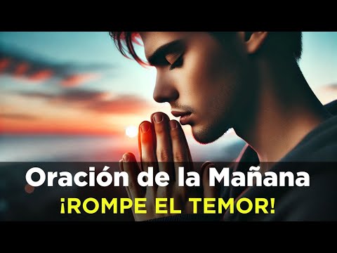 🔴 ORACION de la MAÑANA de Hoy ROMPE el TEMOR Que Te Paraliza