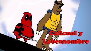 Calicool y Lobeznombre: Parodia de Cálico Electrónico, Deadpool y Lobezno