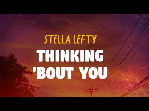 Stella Lefty - Thinking 'Bout You (Lyrics)