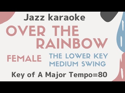 Over the rainbow – the lower female key [sing along background JAZZ KARAOKE BGM with lyrics]