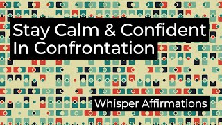 Stay Calm & Confident in Confrontation - Whisper Affirmations ASMR (Ambient Music) - 10.5 Hours