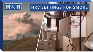 Ventilators vs Wildfire Smoke - HRV & ERV Tips | Repair & Replace