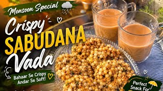 Monsoon Special Crispy Sabudana Vada Recipe | Bahar Se Crispy, Andar Se Soft | Chai Ke Sath Perfect!