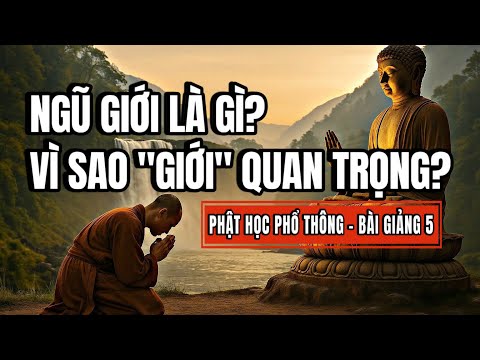 Phật học phổ thông: Bài 5 - Thế nào là ngũ giới?