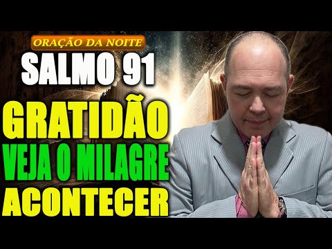 ORAÇÃO DA NOITE: Salmo 91 com Gratidão Agradeça e Veja o Milagre Chegar