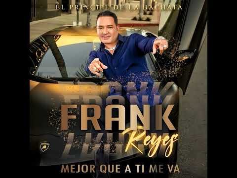 Mejor Que. A Ti Me Va - Frank Reyes (NUEVA BACHATA) 2025