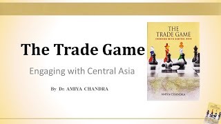 Presentation  " The Trade Game " Engaging With Central Asia