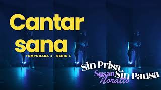 CANTAR SANA (Sin prisa sin Pausa) - Episodio 1