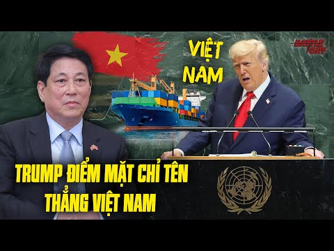 TRUMP LẠI ĐIỂM MẶT CHỈ TÊN VIỆT NAM NGAY TRÊN DIỄN ĐÀN LIÊN HIỆP QUỐC - VIỆT NAM SẼ PHẢN ỨNG RA SAO?