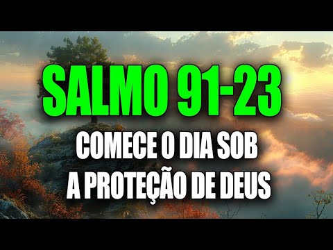 SALMO 91 E SALMO 23 AS DUAS ORAÇÕES MAIS PODEROSAS DA BÍBLIA CONTRA TODO TRABALHO MAL E ENCOSTO