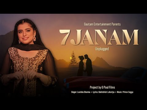 7 Janam Unplugged | Lavisha Sharma, Bakhshish Lahoriya,Prince Saggu, G Paul Films, Punjabi Song 2024