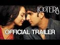 Lootera - Official Trailer - Starring Ranveer Singh, Sonakshi Sinha
