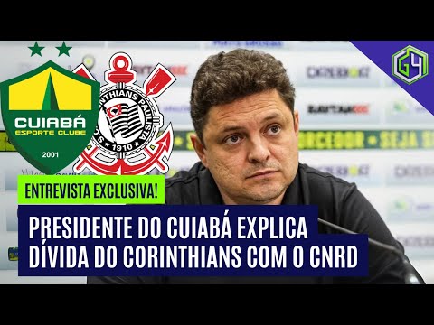 "CUIABÁ NÃO DEVE NADA AO CORINTHIANS", AFIRMA O PRESIDENTE DO CUIABÁ | MERCADO DA BOLA
