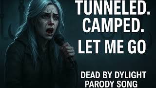 Let Me Go Tunneled Camped Edition  Dead by Daylight Parody Song