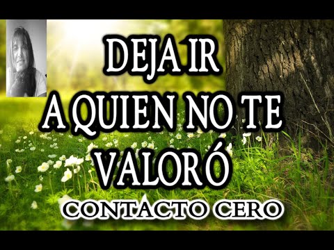 🌷💚DEJAR IR A QUIEN NO TE VALORÓ 💚 CONTACTO CERO