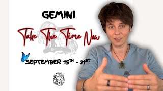 GEMINI ♊︎ - "Take The Time Now" SEPTEMBER 15TH - 21ST | Tarot Card Reading