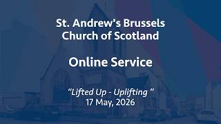 St Andrew's Church of Scotland, Brussels, Online Service, 17 May 2026