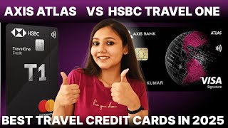 Axis Atlas vs HSBC Travel One Credit Card | Detailed Comparison | Best Travel Credit Cards in 2025