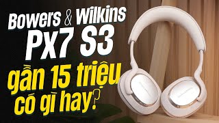 Đánh giá Bowers & Wilkins Px7 S3 sau 1 tháng trải nghiệm !!!