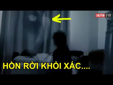 Hồn rời khỏi xác. Đoạn phim tâm linh được giấu kín cho đến nay