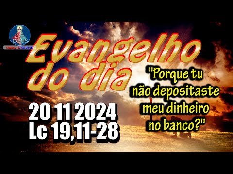 EVANGELHO DO DIA 20/11/2024 COM REFLEXÃO. Evangelho (Lc 19,11-28)