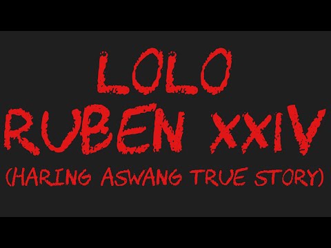 LOLO RUBEN XXIV (Haring Aswang True Story)