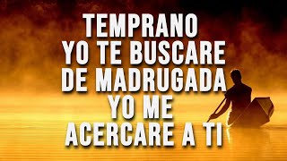 Temprano Yo Te Buscare - Momento de Intimidad Con Dios - alabanzas de adoracion