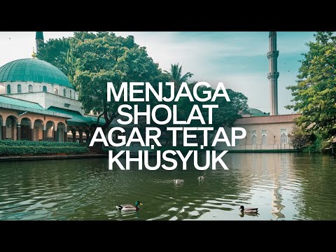 WAJIB TAHU !! INILAH CARA MENJAGA SHOLATMU AGAR TETAP KHUSYUK