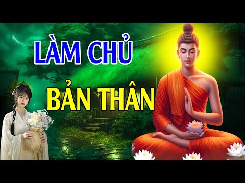 Làm Sao Để Làm Chủ Bản Thân Nghe Phật Dạy Học Cách Làm Chủ Bản Thân Làm Chủ Cuộc Đời Để Sống An Vui