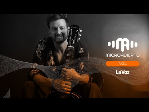 Axel en MicroAbierto: EL MOTIVO - TE VOY A AMAR - SOMOS UNO - TU AMOR POR SIEMPRE - AFINIDAD