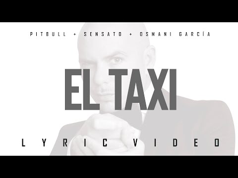 Pitbull x Sensato x Osmani Garcia &nbsp;- El Taxi (Official Lyric Video)