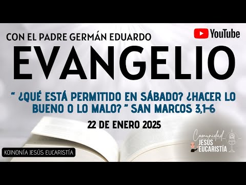 EVANGELIO DE HOY, MIÉRCOLES 22 DE ENERO 2025. CON EL PADRE GERMÁN EDUARDO