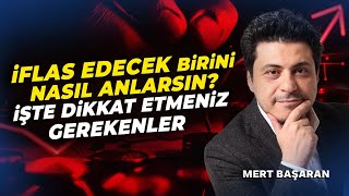 İflas Edecek Birini Nasıl Anlarsın? İşte Dikkat Etmeniz Gerekenler | Mert Başaran