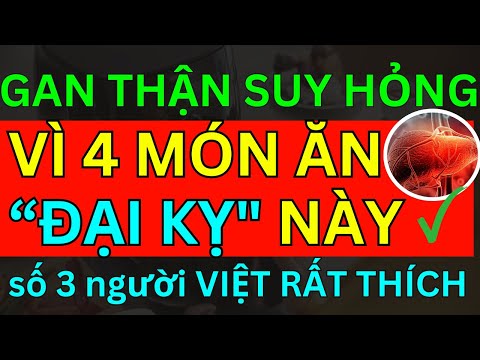 NGUY HIỂM SUY THẬN XƠ GAN NẾU ĂN THƯỜNG XUYÊN 4 MÓN “ĐẠI KỴ” NÀY HẠI "GAN THẬN KHỦNG KHIẾP"