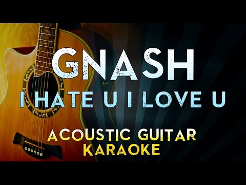 Gnash – i hate u i love u (feat. olivia o’brien) | Acoustic Guitar Karaoke Instrumental