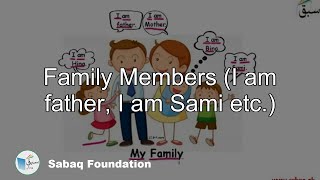 Family Members (I am father, I am Sami etc.)
