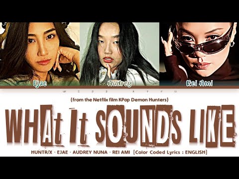 HUNTR/X, EJAE, AUDREY NUNA, REI AMI - 'What It Sounds Like' (KPop Demon Hunters OST) Lyrics