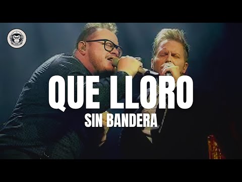 Sin Banderas - Que lloro (Letra/Lyrics)