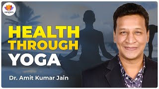 Health Through Yoga | Dr. Amit Kumar Jain | #sangamtalks #sangamtalks_hindi