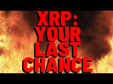 XRP: YOUR LAST CHANCE