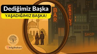 👉 Dediğimiz Başka, Yaşadığımız Başka! | Kimlik ve Hayat Arasındaki Çelişki