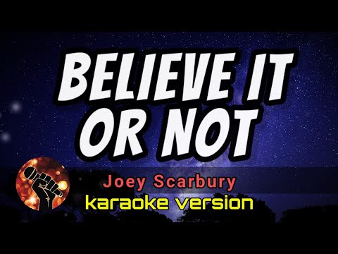 BELIEVE IT OR NOT - JOEY SCARBURY (karaoke version)