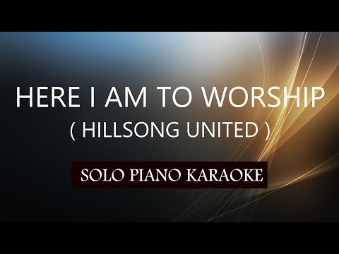 HERE I AM TO WORSHIP ( HILLSONG UNITED ) PH KARAOKE PIANO by REQUEST (COVER_CY)