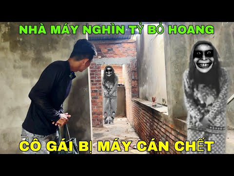 Nhà Máy Trị Giá Nghìn Tỷ Bỏ Hoang - Cô Gái Bị Máy Cán Ch.ết Xuất Hiện Giữa Ban Ngày - Phim Ma