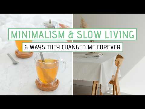 6 Ways Minimalism and Slow Living Changed Me Forever