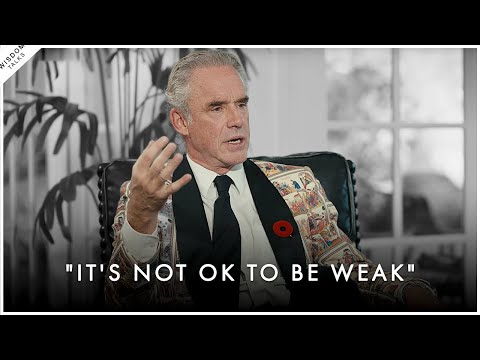 It's NOT OK to be WEAK! It's Time To Strengthen Your Mind - Jordan Peterson Motivation