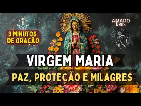 ORAÇÃO À MARIA PELA PAZ, PROTEÇÃO E MILAGRES, Amado Deus, momento de oração