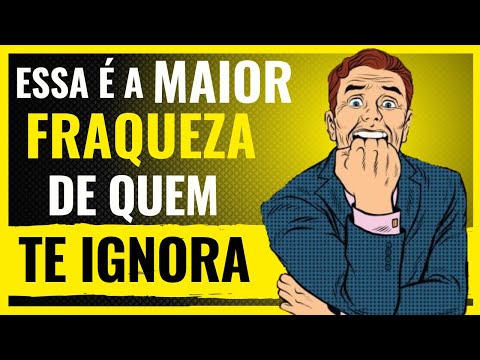 Descubra a VERDADEIRA FRAQUEZA de Quem Te Ignora