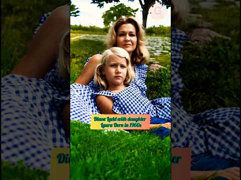 Diane Ladd & Laura Dern ❤️ A beautiful mother - daughter journey through the years