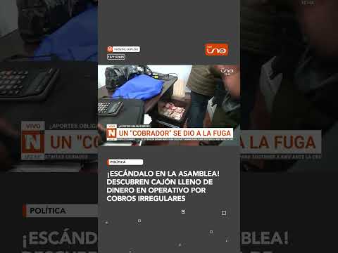 ¡Escándalo en la Asamblea! Descubren cajón lleno de dinero en operativo por cobros irregulares